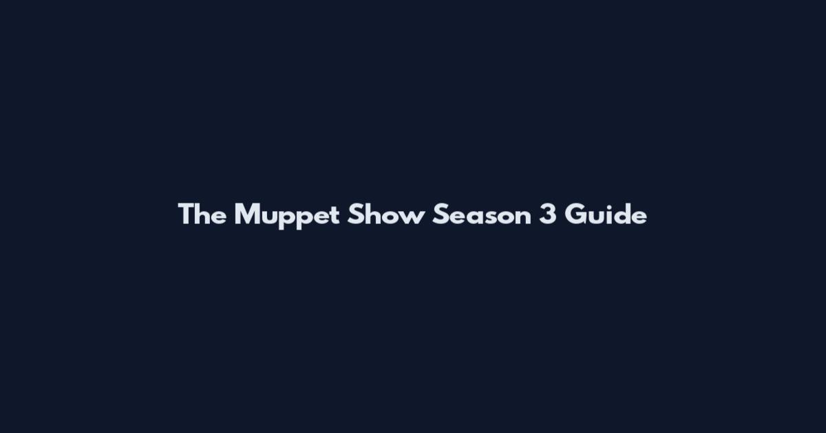 The Muppet Show Season 3 Guide
