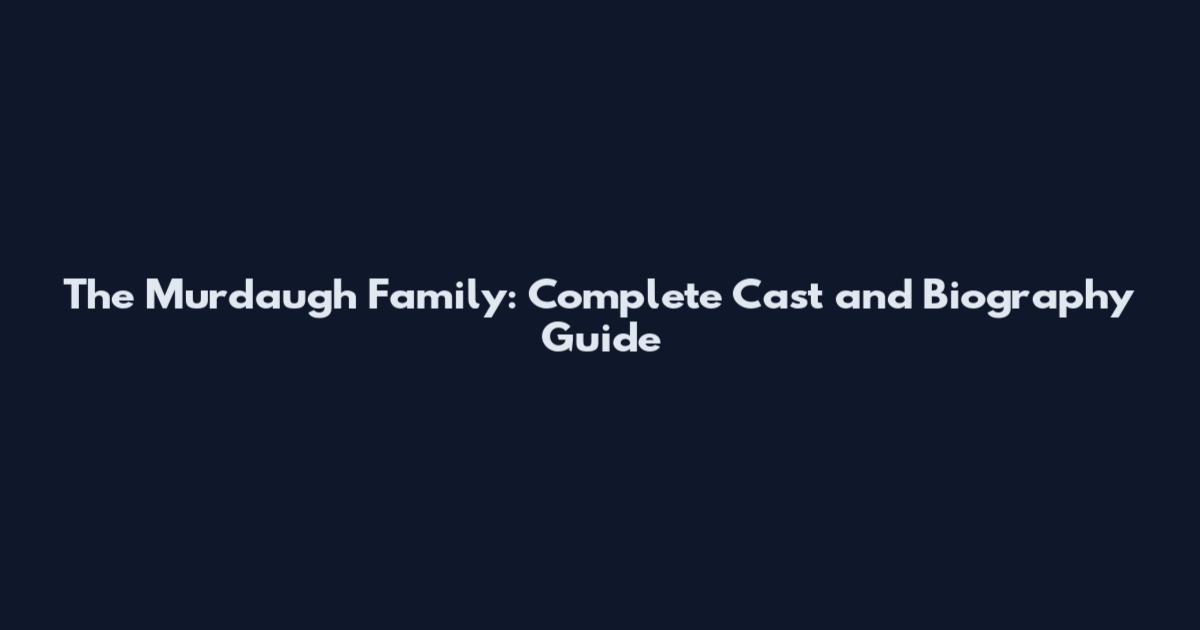 The Murdaugh Family: Complete Cast and Biography Guide
