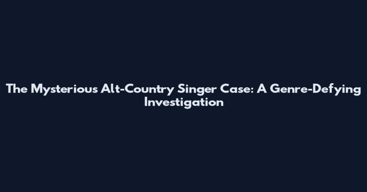 The Mysterious Alt-Country Singer Case: A Genre-Defying Investigation
