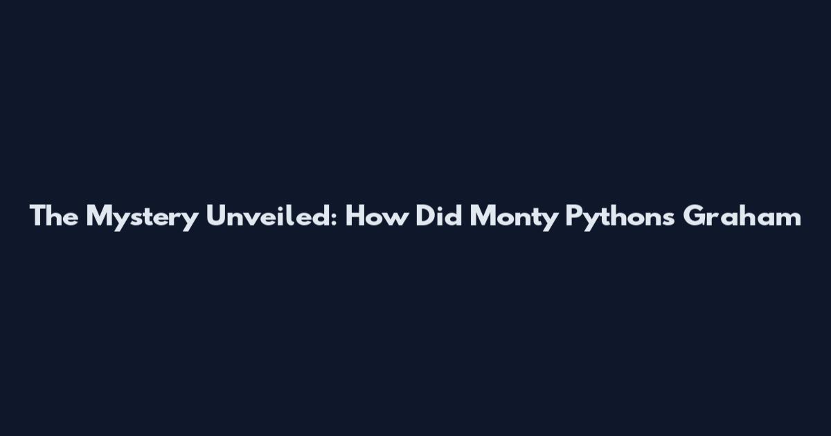 The Mystery Unveiled: How Did Monty Python's Graham