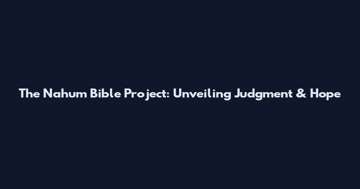 The Nahum Bible Project: Unveiling Judgment & Hope