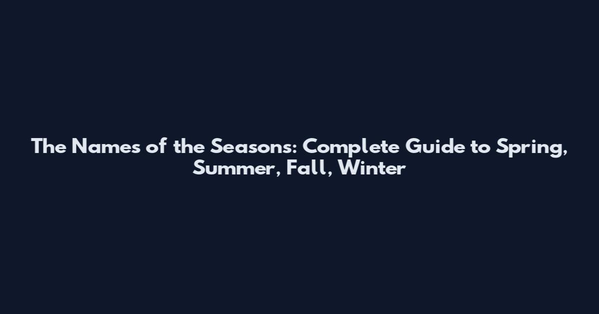 The Names of the Seasons: Complete Guide to Spring, Summer, Fall, Winter