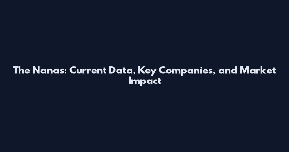 The Nanas: Current Data, Key Companies, and Market Impact