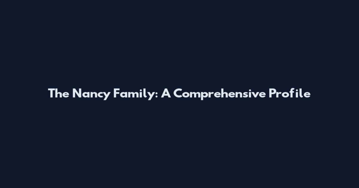 The Nancy Family: A Comprehensive Profile