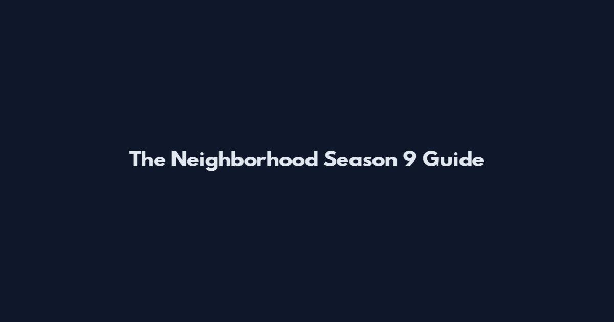 The Neighborhood Season 9 Guide