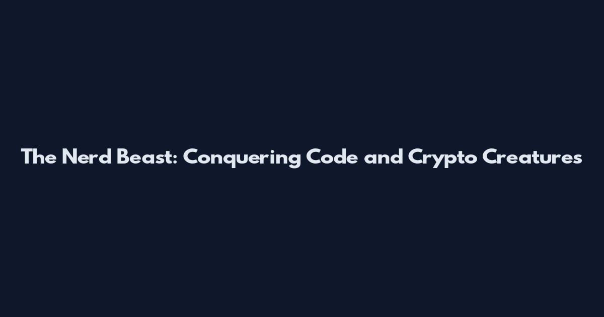 The Nerd Beast: Conquering Code and Crypto Creatures