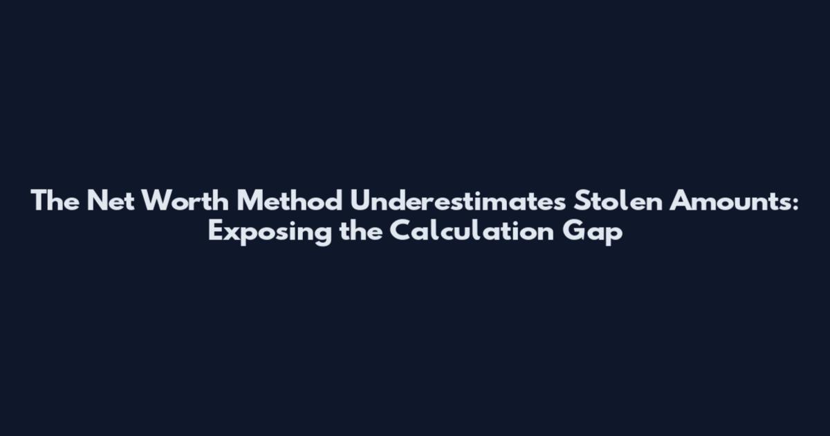 The Net Worth Method Underestimates Stolen Amounts: Exposing the Calculation Gap