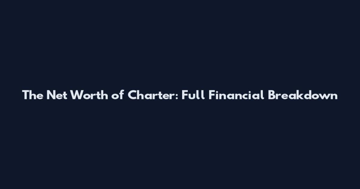 The Net Worth of Charter: Full Financial Breakdown