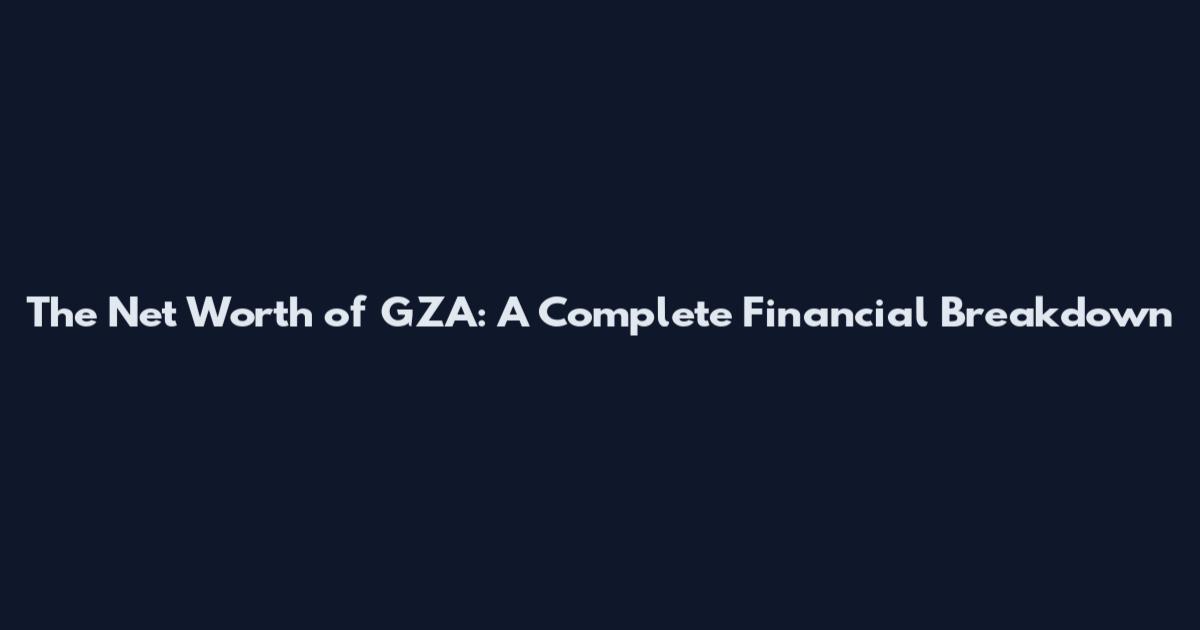 The Net Worth of GZA: A Complete Financial Breakdown