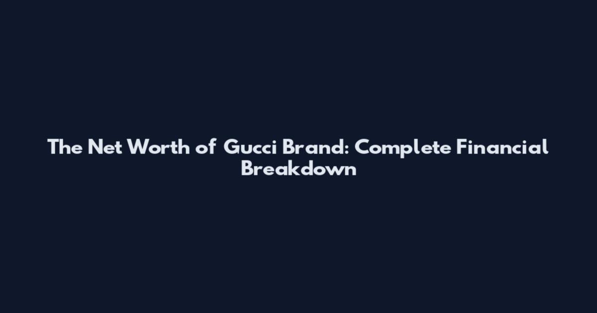 The Net Worth of Gucci Brand: Complete Financial Breakdown