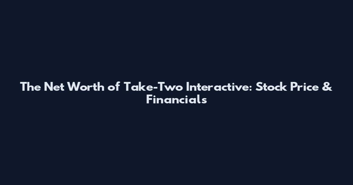 The Net Worth of Take-Two Interactive: Stock Price & Financials