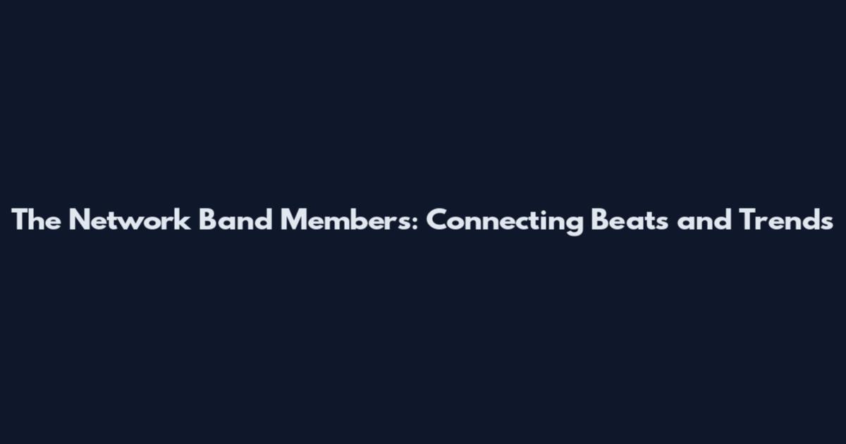 The Network Band Members: Connecting Beats and Trends