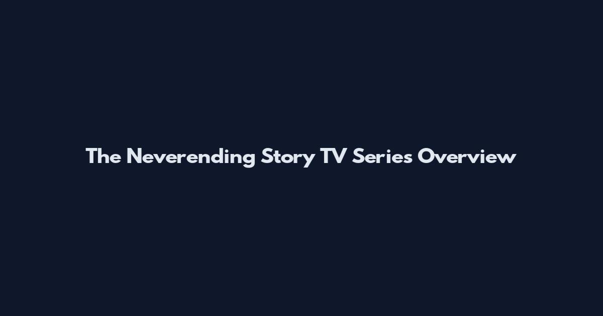 The Neverending Story TV Series Overview