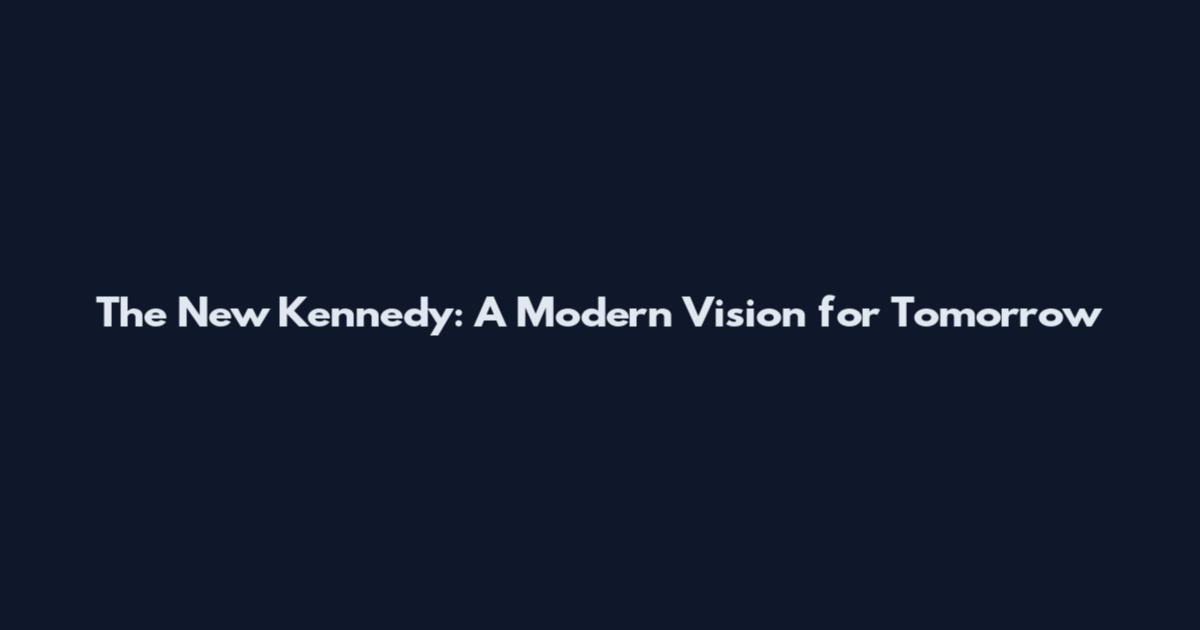 The New Kennedy: A Modern Vision for Tomorrow