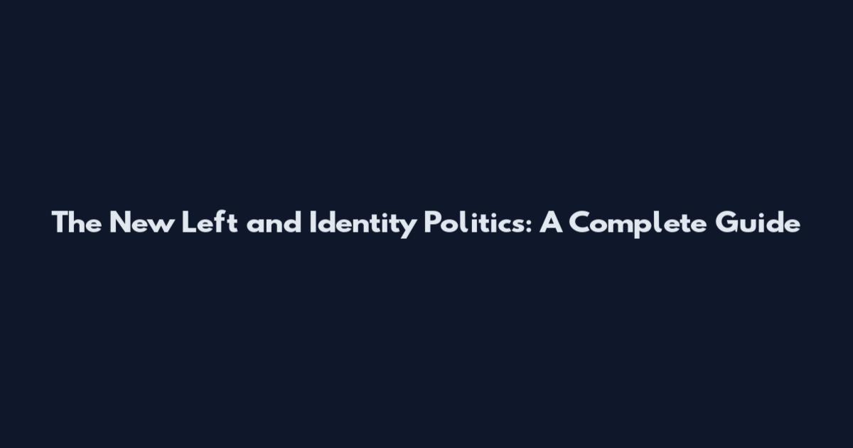 The New Left and Identity Politics: A Complete Guide