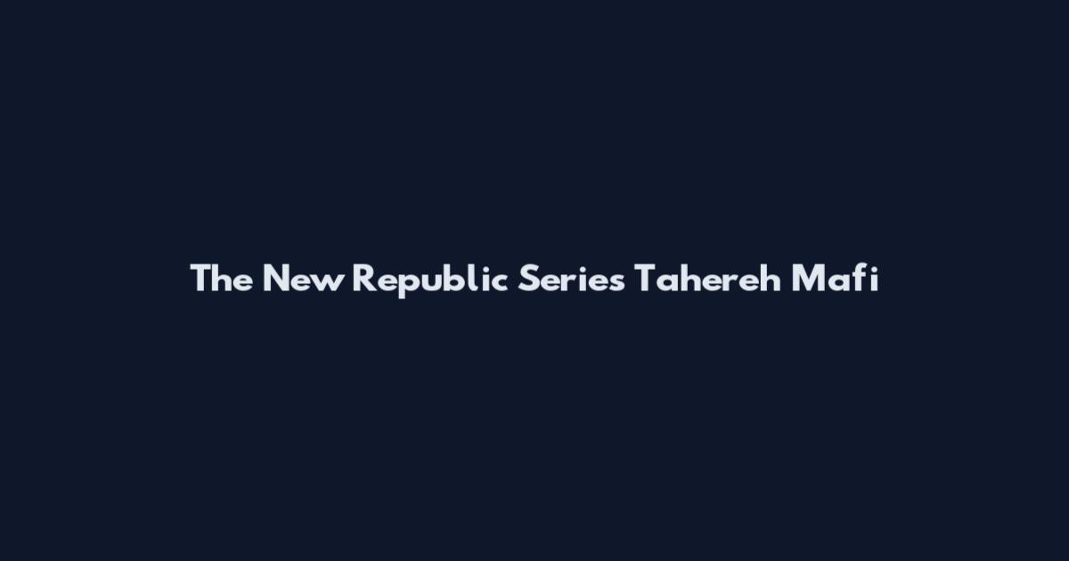 The New Republic Series Tahereh Mafi