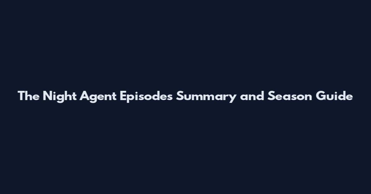 The Night Agent Episodes Summary and Season Guide