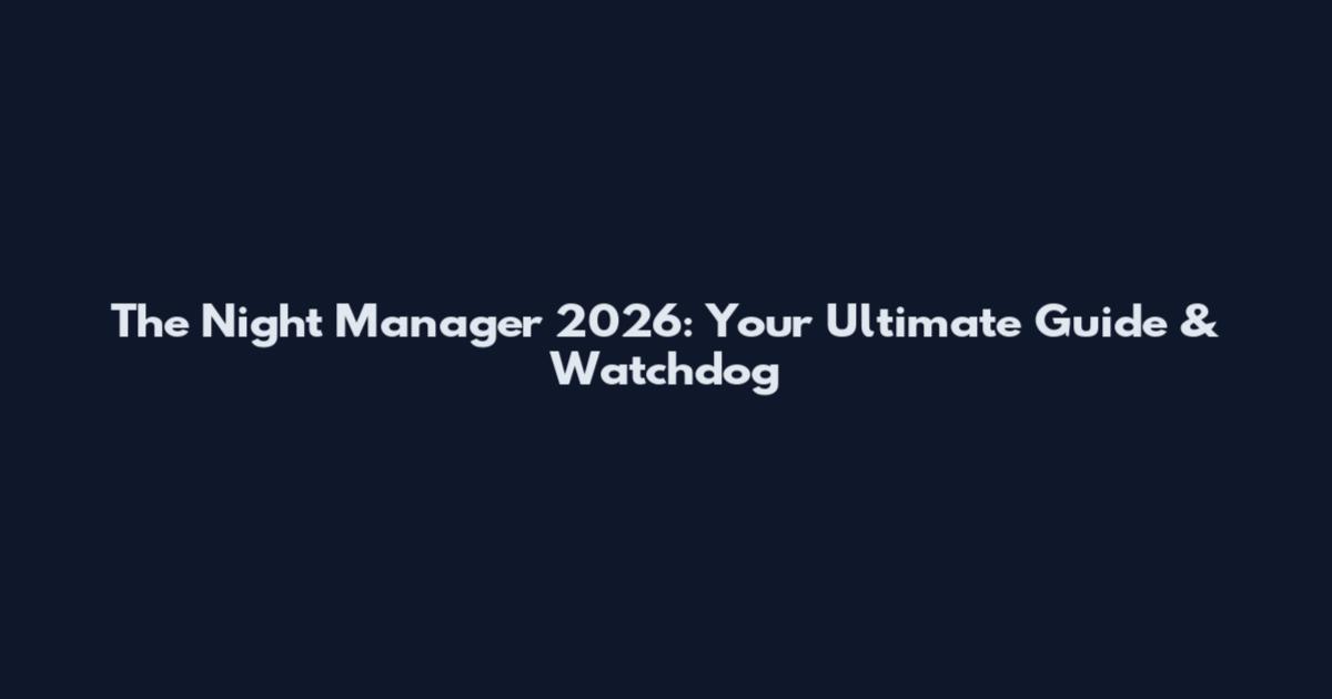 The Night Manager 2026: Your Ultimate Guide & Watchdog