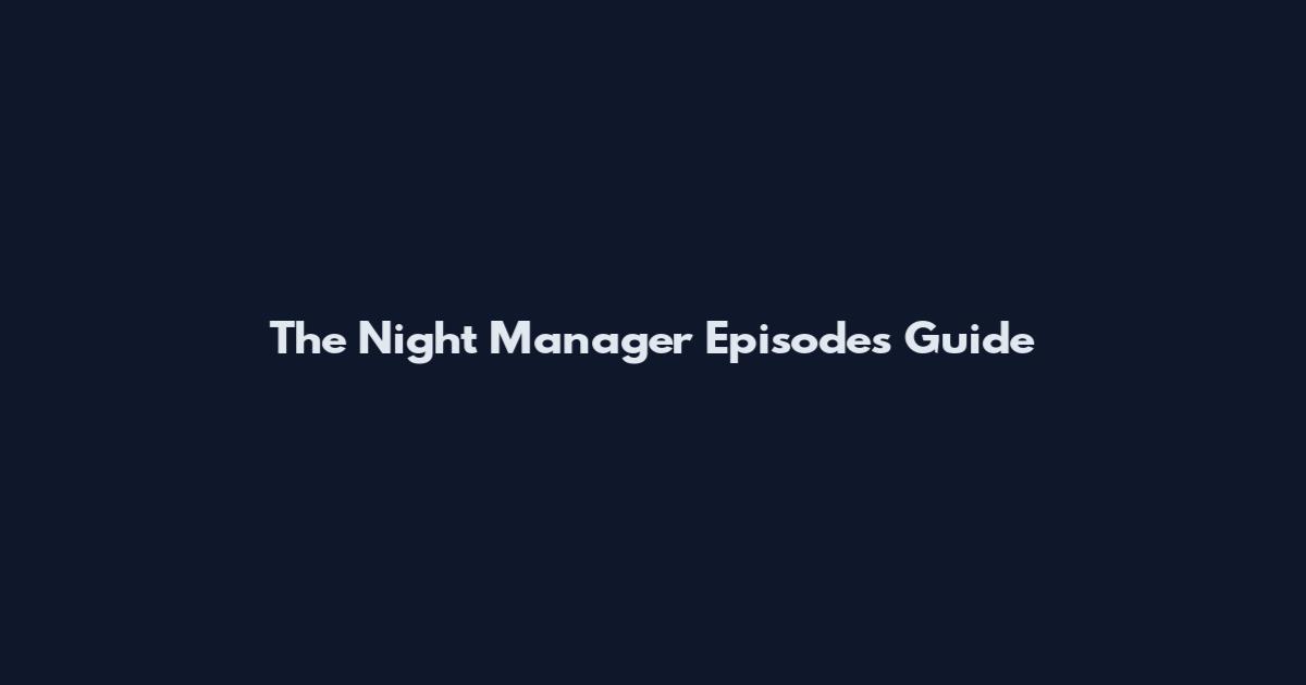 The Night Manager Episodes Guide