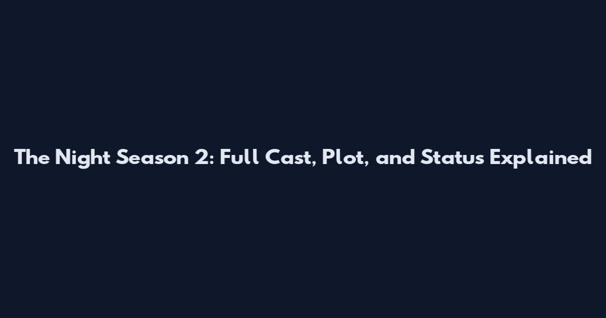 The Night Season 2: Full Cast, Plot, and Status Explained