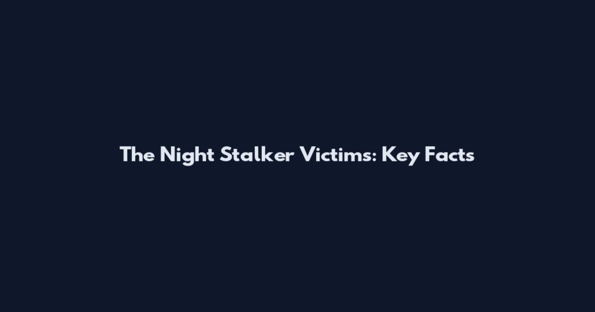 The Night Stalker Victims: Key Facts