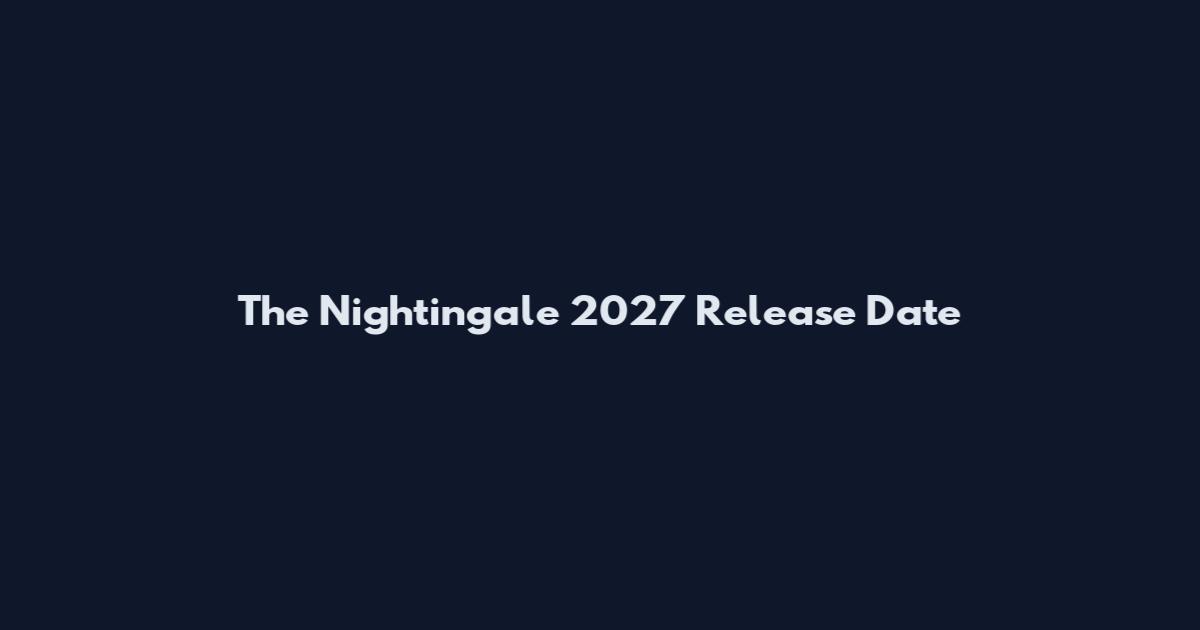 The Nightingale 2027 Release Date