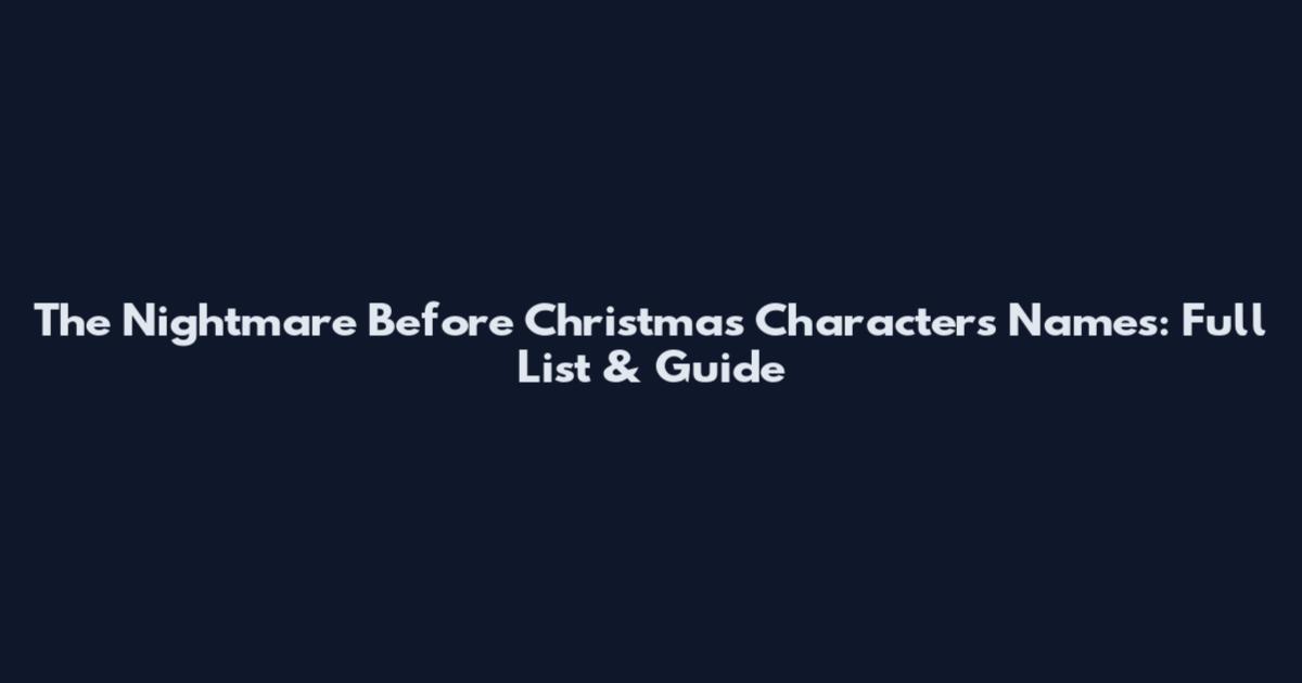 The Nightmare Before Christmas Characters Names: Full List & Guide