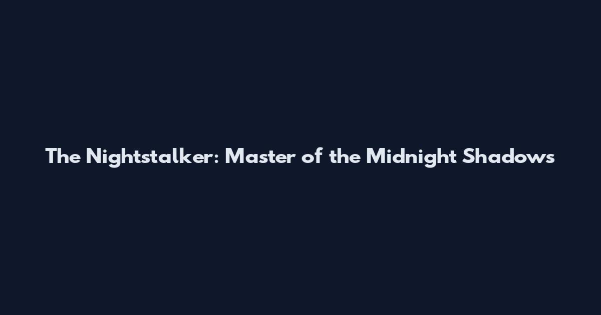 The Nightstalker: Master of the Midnight Shadows