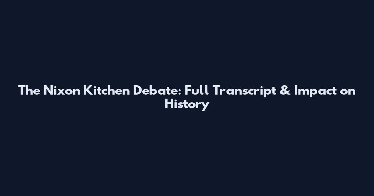 The Nixon Kitchen Debate: Full Transcript & Impact on History