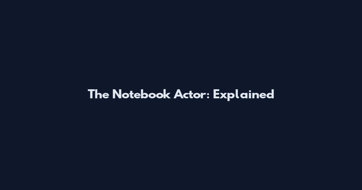 The Notebook Actor: Explained