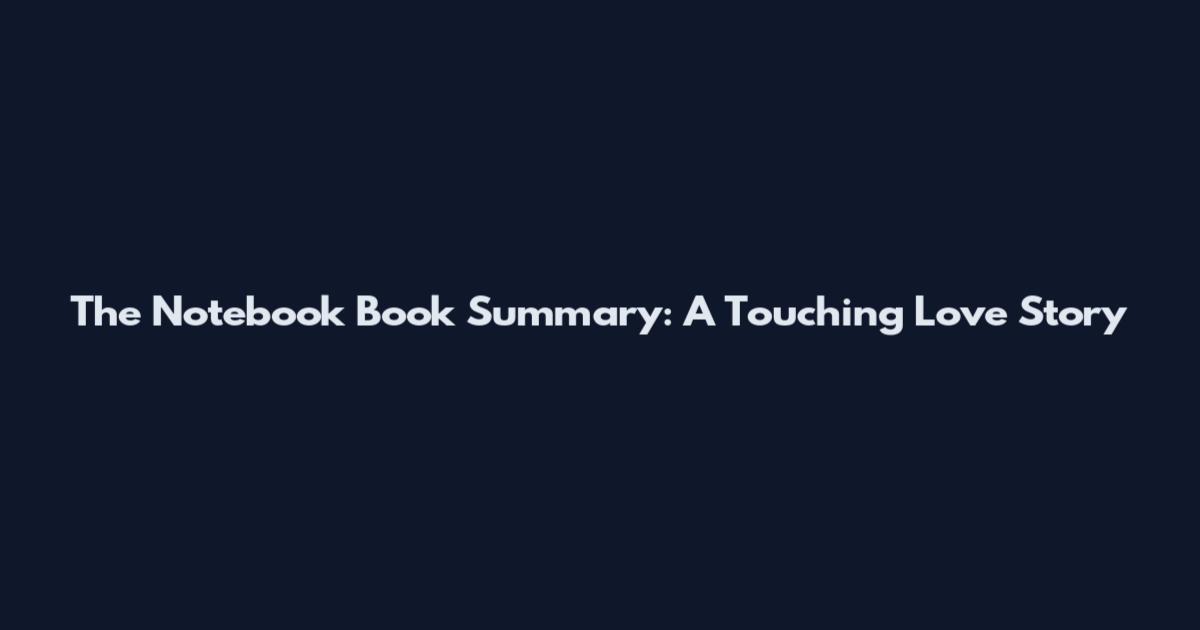 The Notebook Book Summary: A Touching Love Story