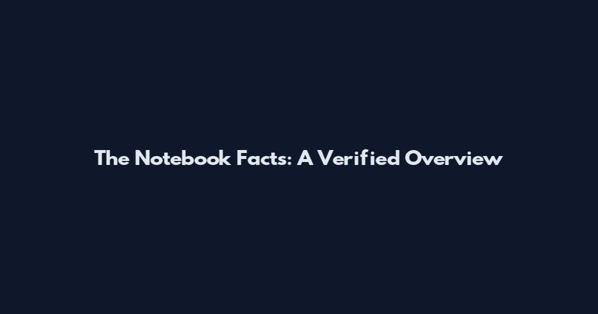 The Notebook Facts: A Verified Overview