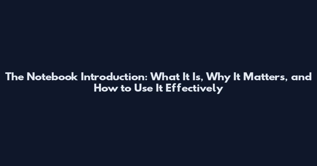 The Notebook Introduction: What It Is, Why It Matters, and How to Use It Effectively