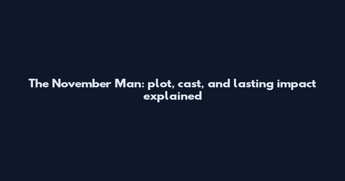 The November Man: plot, cast, and lasting impact explained