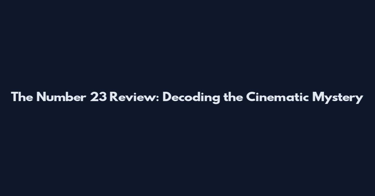 The Number 23 Review: Decoding the Cinematic Mystery