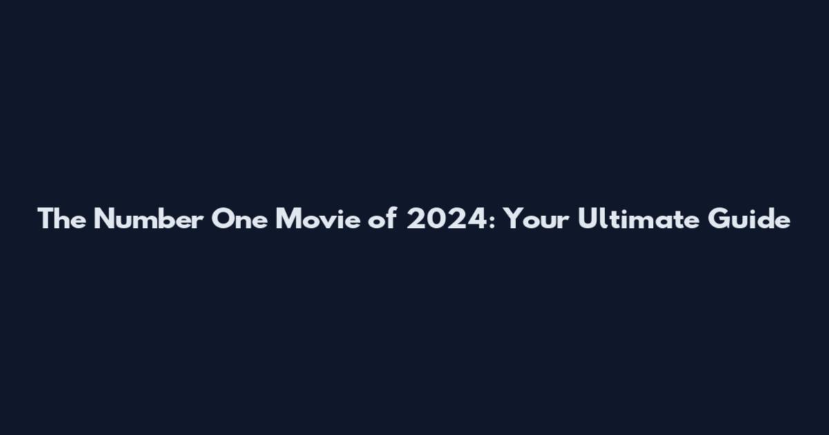 The Number One Movie of 2024: Your Ultimate Guide