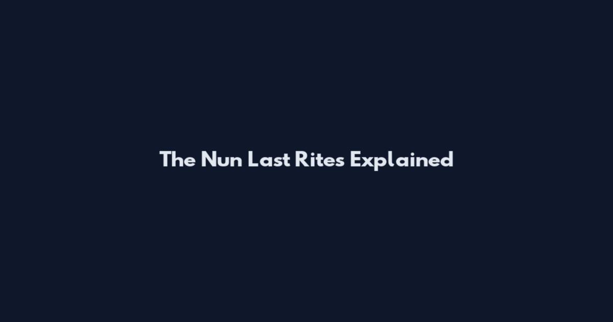 The Nun Last Rites Explained