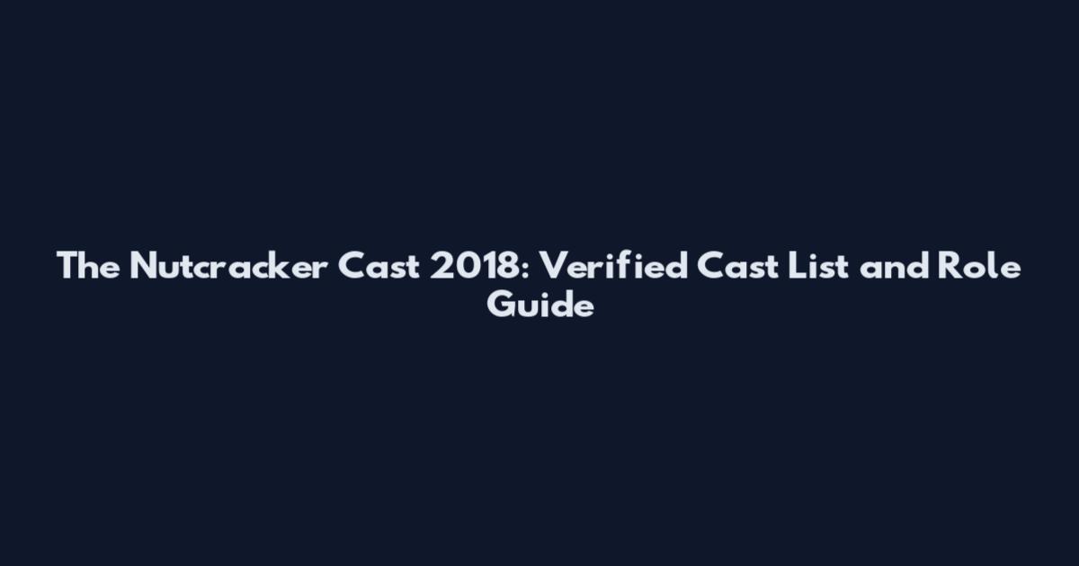 The Nutcracker Cast 2018: Verified Cast List and Role Guide