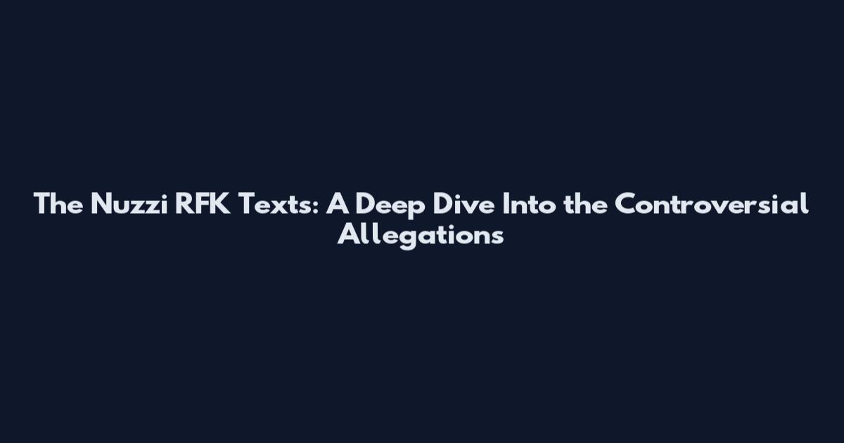 The Nuzzi RFK Texts: A Deep Dive Into the Controversial Allegations
