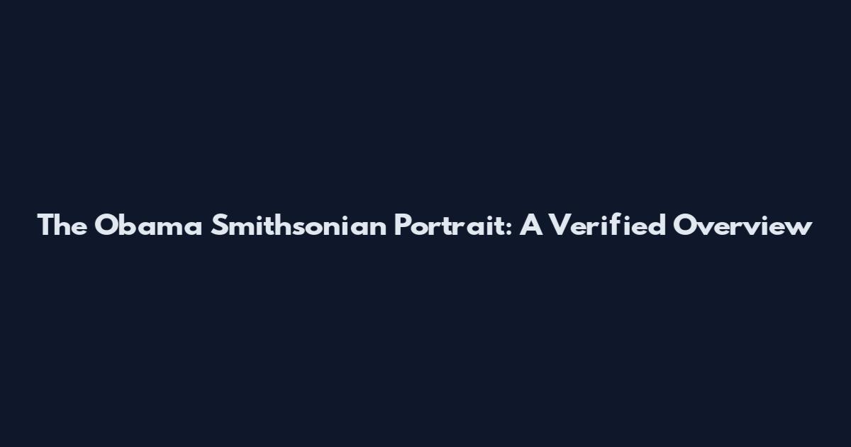 The Obama Smithsonian Portrait: A Verified Overview