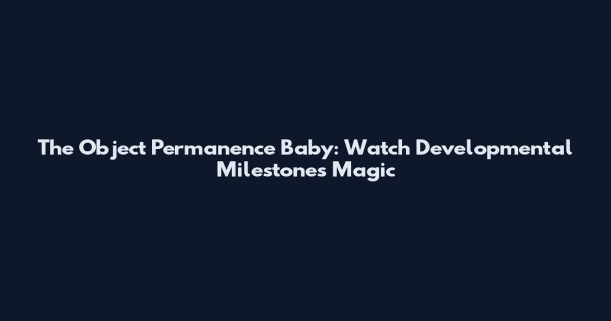 The Object Permanence Baby: Watch Developmental Milestones Magic