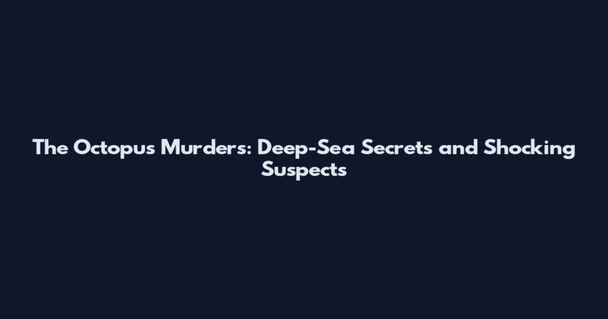The Octopus Murders: Deep-Sea Secrets and Shocking Suspects