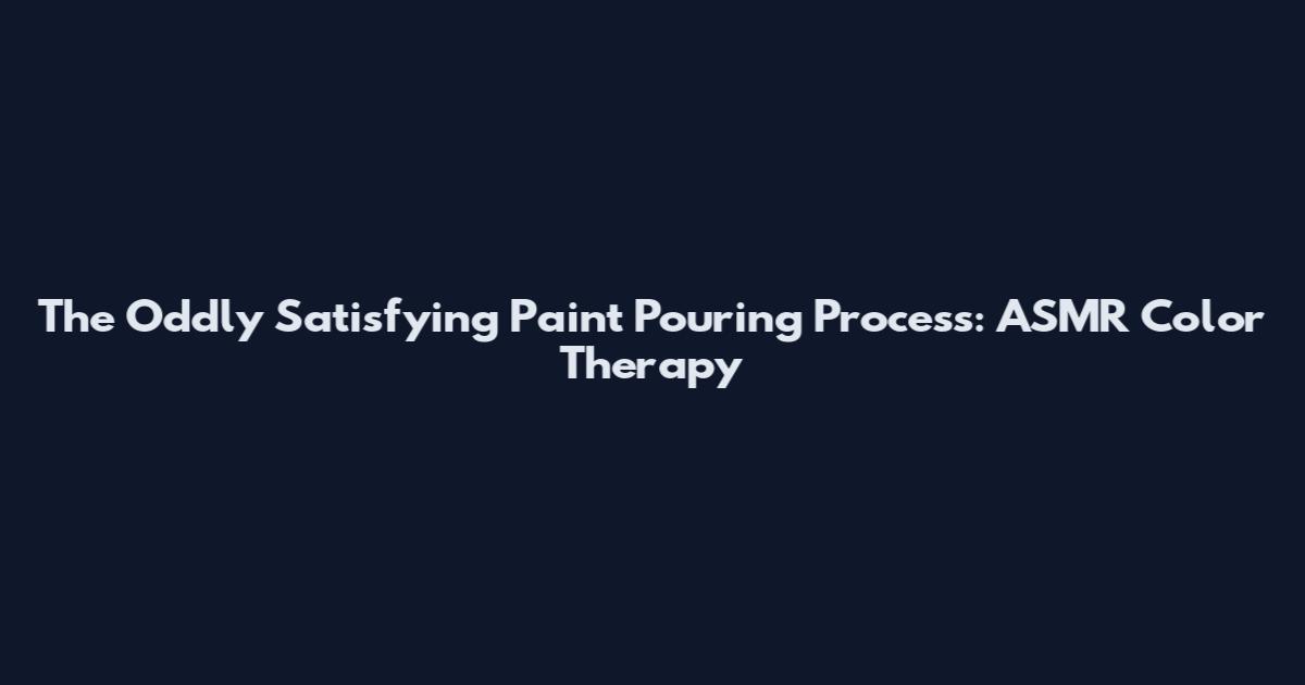 The Oddly Satisfying Paint Pouring Process: ASMR Color Therapy
