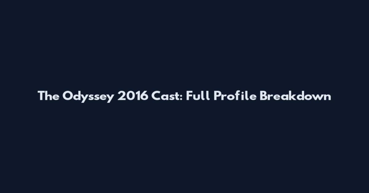 The Odyssey 2016 Cast: Full Profile Breakdown
