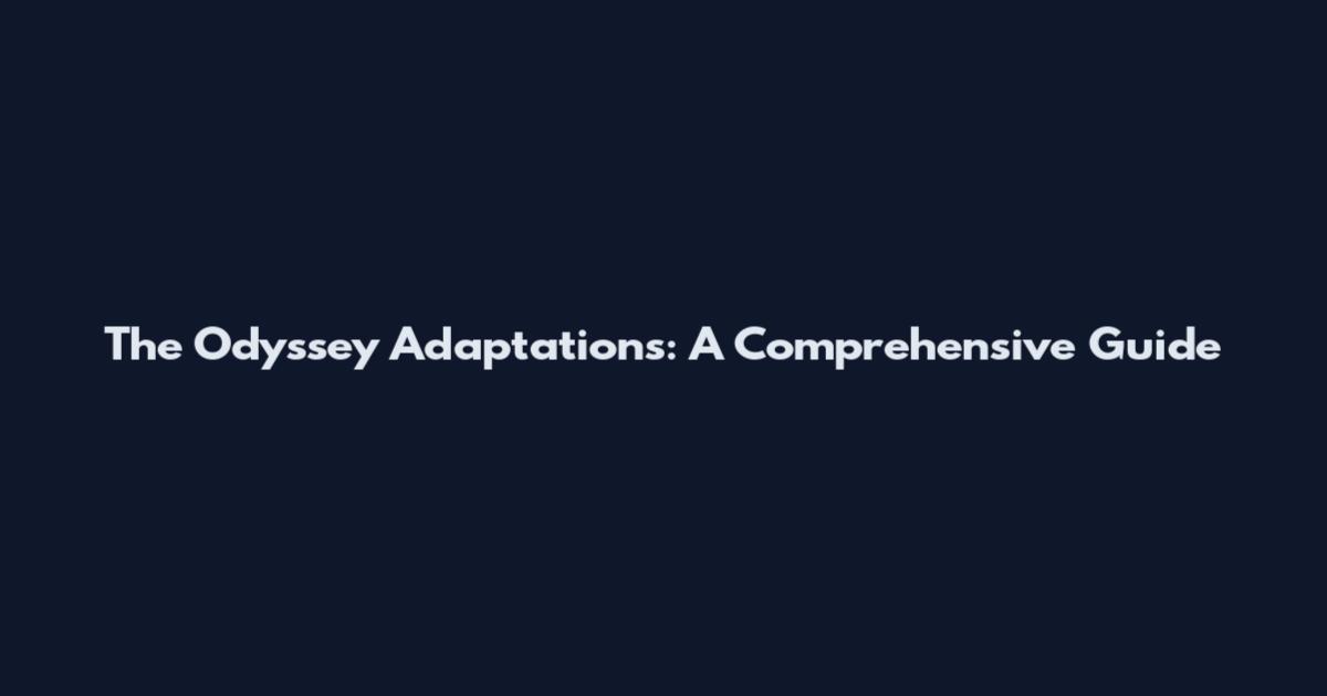 The Odyssey Adaptations: A Comprehensive Guide