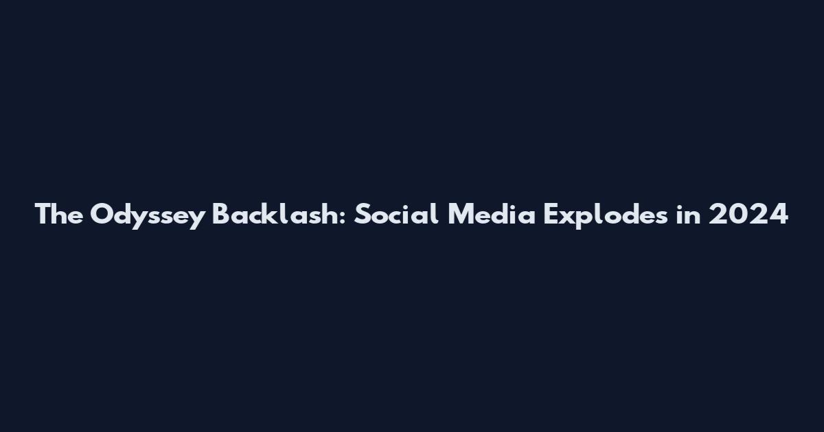 The Odyssey Backlash: Social Media Explodes in 2024