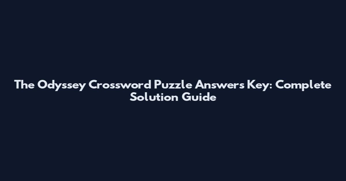 The Odyssey Crossword Puzzle Answers Key: Complete Solution Guide