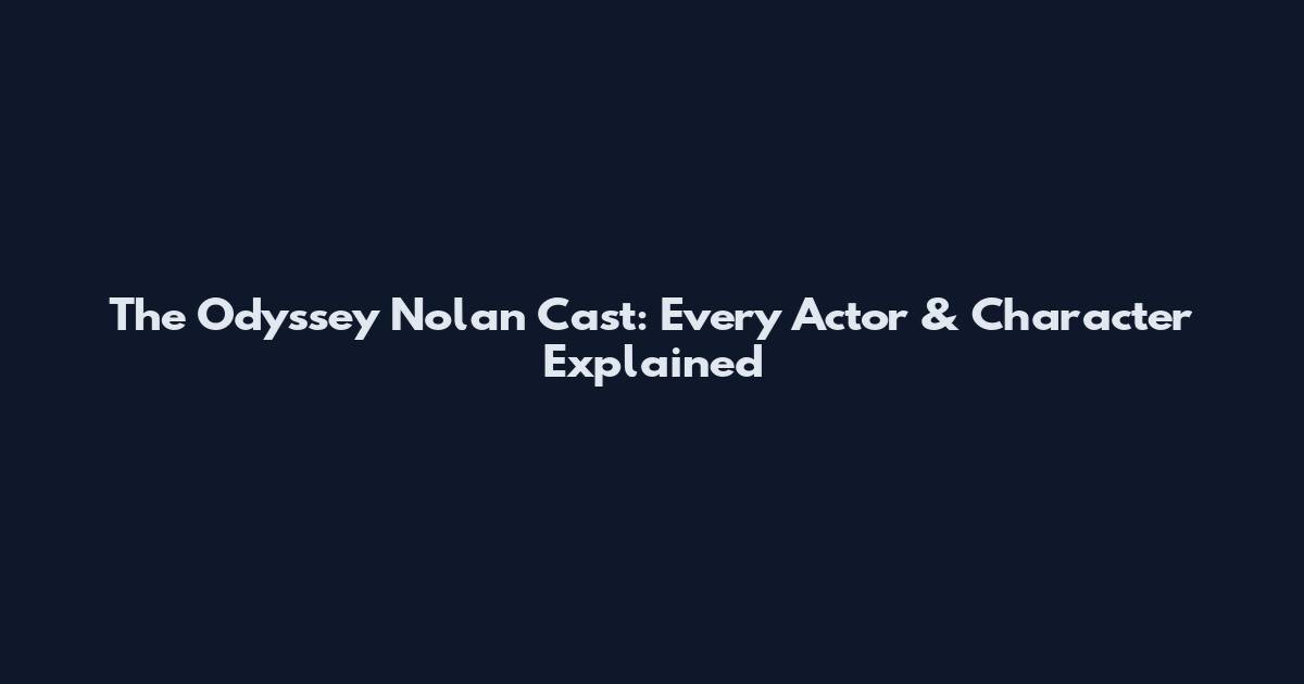 The Odyssey Nolan Cast: Every Actor & Character Explained