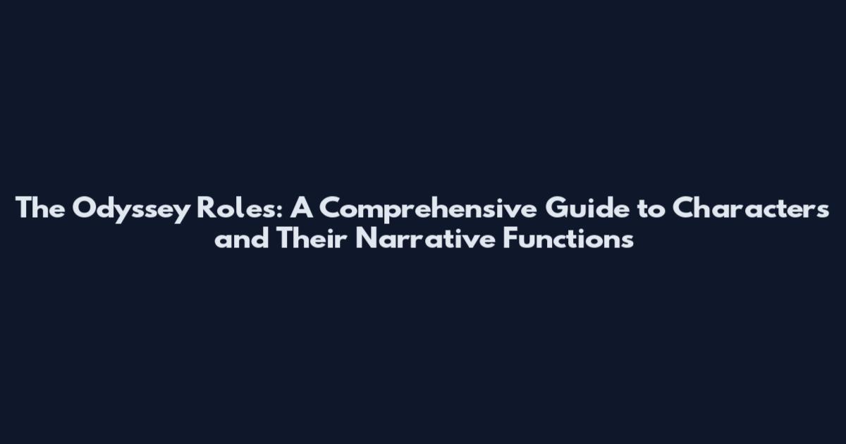 The Odyssey Roles: A Comprehensive Guide to Characters and Their Narrative Functions