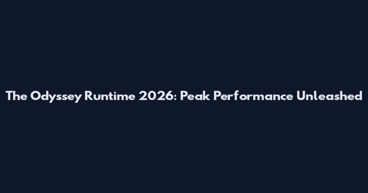 The Odyssey Runtime 2026: Peak Performance Unleashed